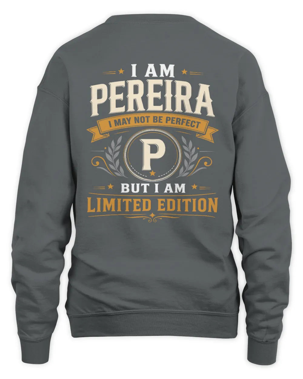 PEREIRA KT88-V9 - Personalized “I Am NAME I May Not Be Perfect, But I Am Limited Edition” - Unisex Sweatshirt - Charcoal
