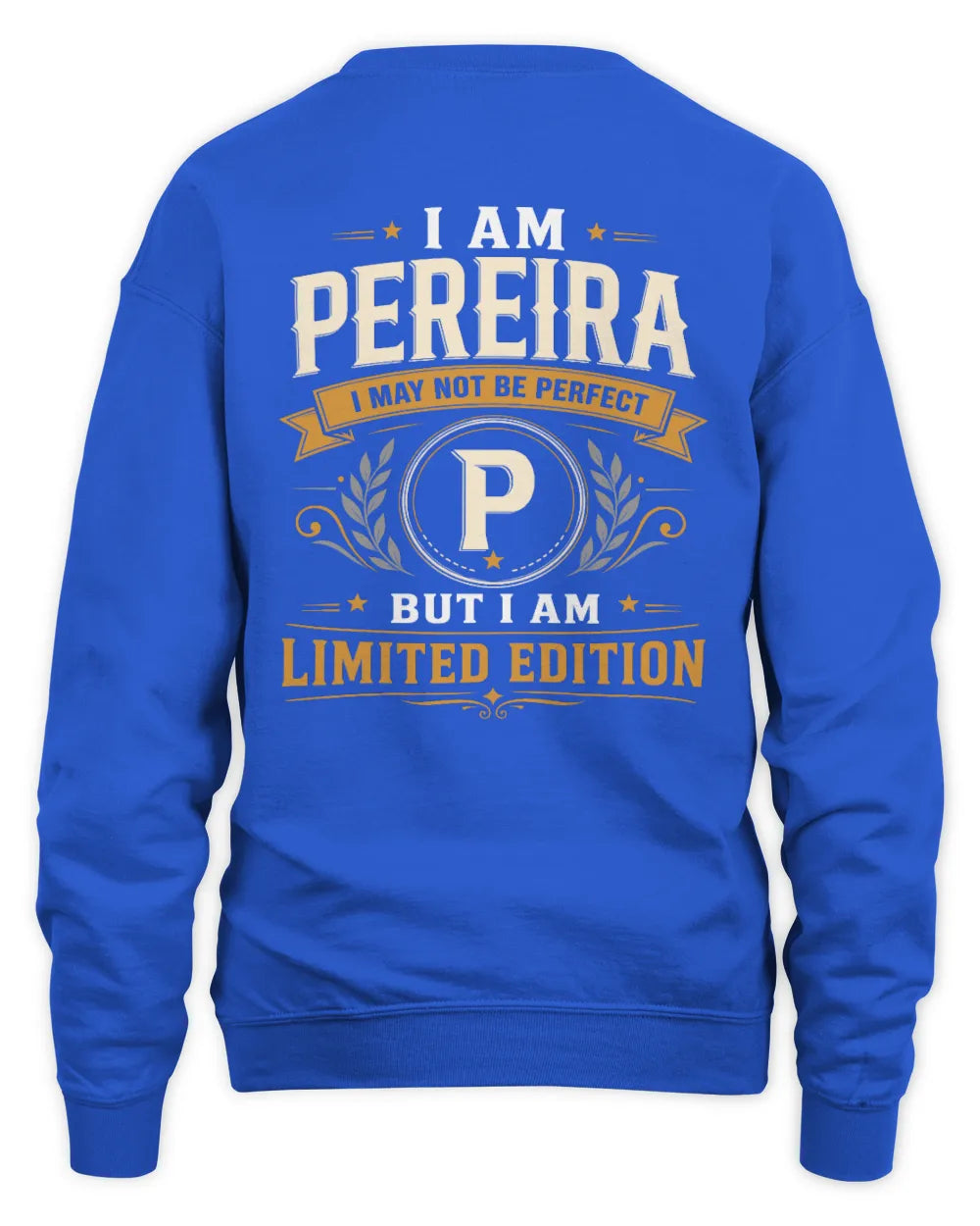 PEREIRA KT88-V9 - Personalized “I Am NAME I May Not Be Perfect, But I Am Limited Edition” - Unisex Sweatshirt - Royal