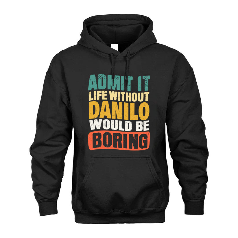 DANILO 1TT-KT79–Personalized Funny Quote Apparel “Life Without NAME Would Be Boring”
