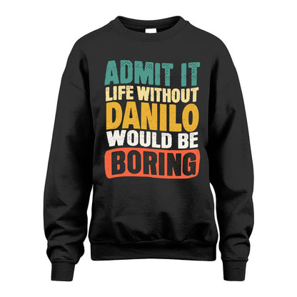 DANILO 1TT-KT79–Personalized Funny Quote Apparel “Life Without NAME Would Be Boring”