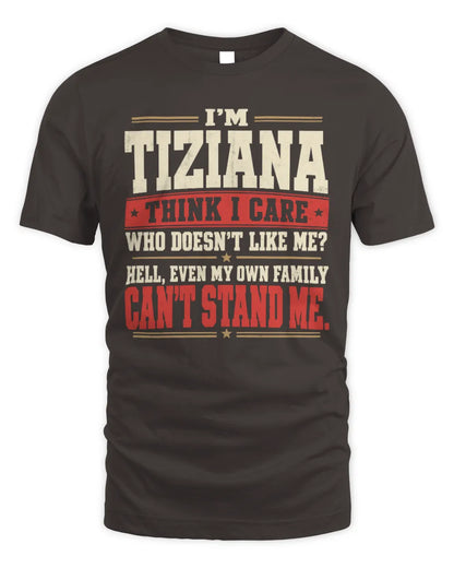 TIZIANA-KTL06-H009 I’m [NAME] – Think I Care? Personalized Funny T-Shirt - Unisex Standard T-Shirt - Dark Chocolate