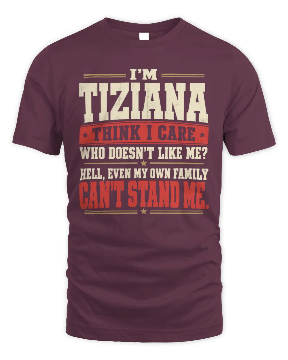 TIZIANA-KTL06-H009 I’m [NAME] – Think I Care? Personalized Funny T-Shirt - Unisex Standard T-Shirt - Maroon