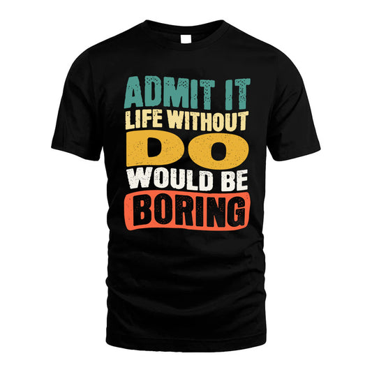 DO 1TT-KT79–Personalized Funny Quote Apparel “Life Without NAME Would Be Boring”