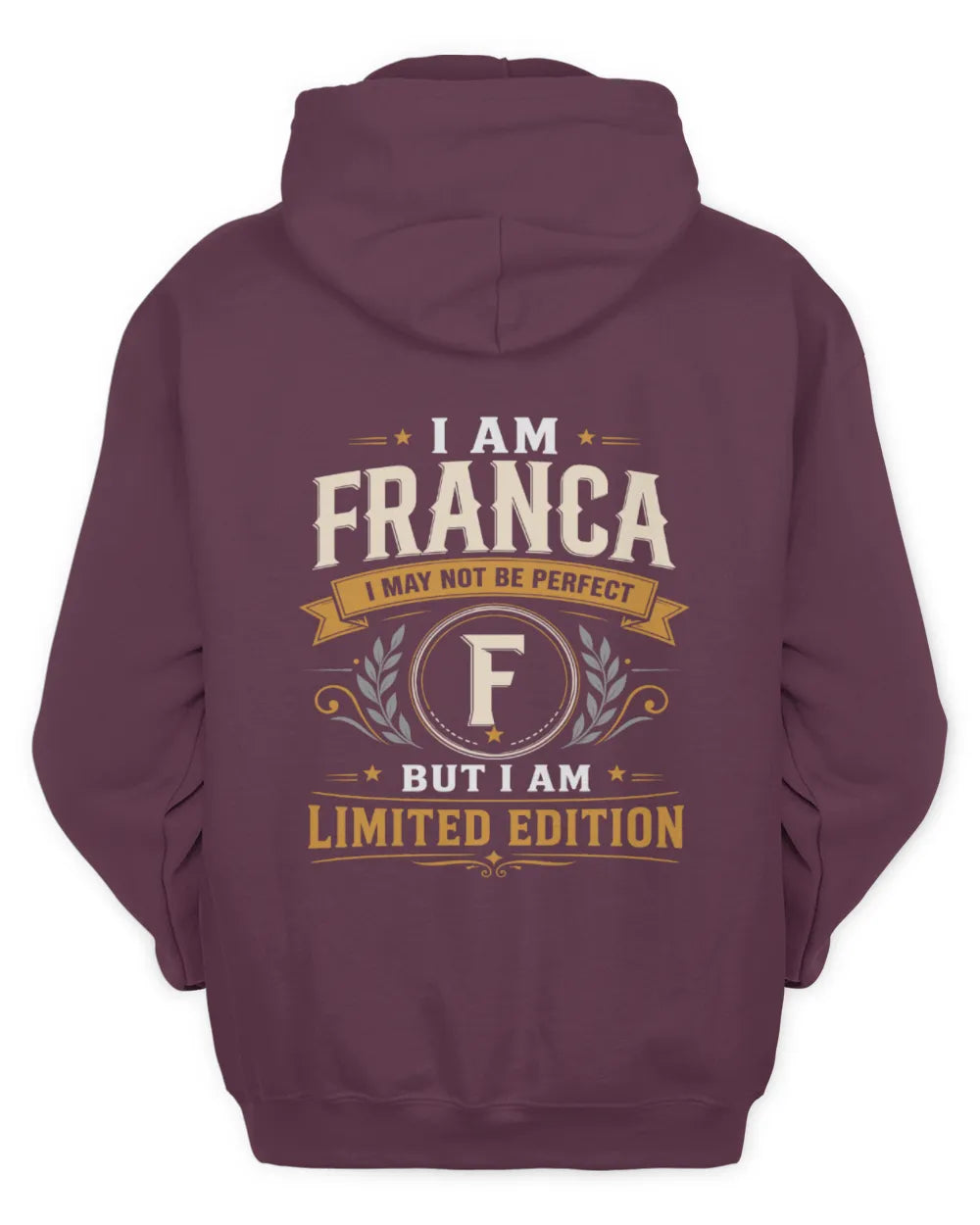 FRANCA KT88-V9 - Personalized “I Am NAME I May Not Be Perfect, But I Am Limited Edition” - Unisex Hoodie - Maroon