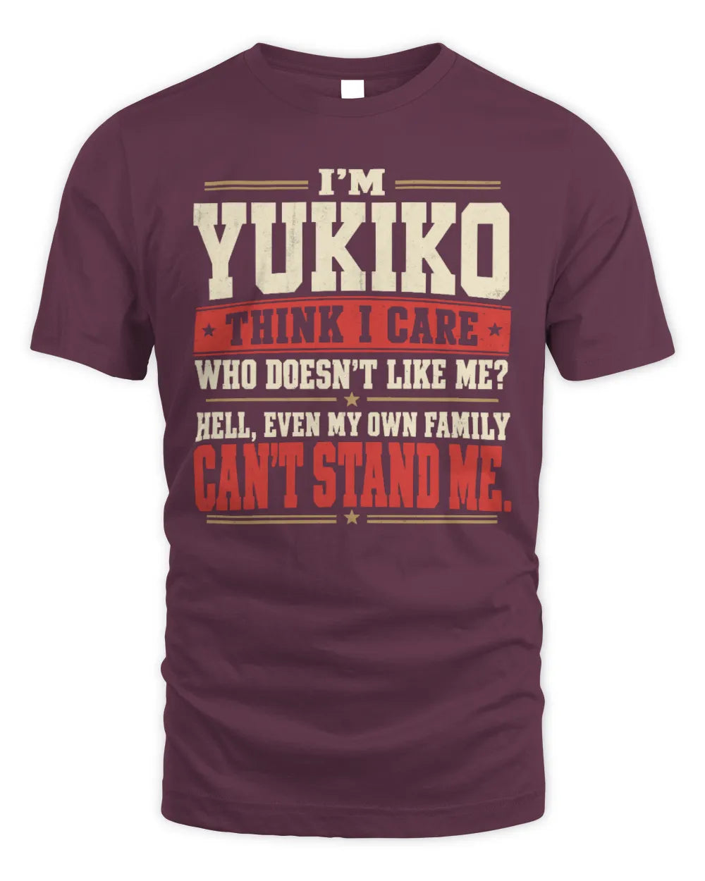 YUKIKO-KTL06-H009 I’m [NAME] – Think I Care? Personalized Funny T-Shirt - Unisex Standard T-Shirt - Maroon
