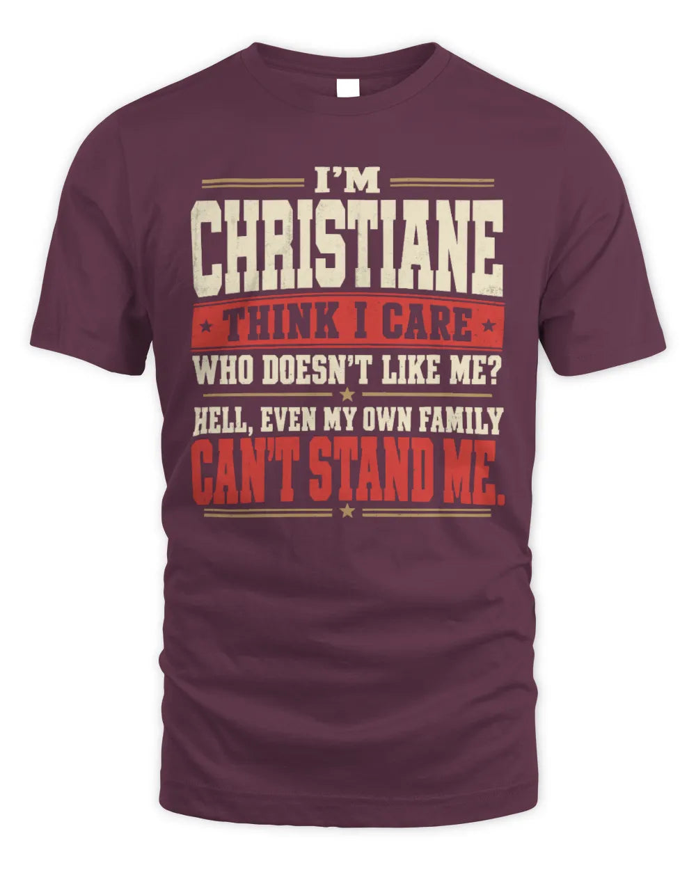 CHRISTIANE-KTL06-H009 I’m [NAME] – Think I Care? Personalized Funny T-Shirt - Unisex Standard T-Shirt - Maroon