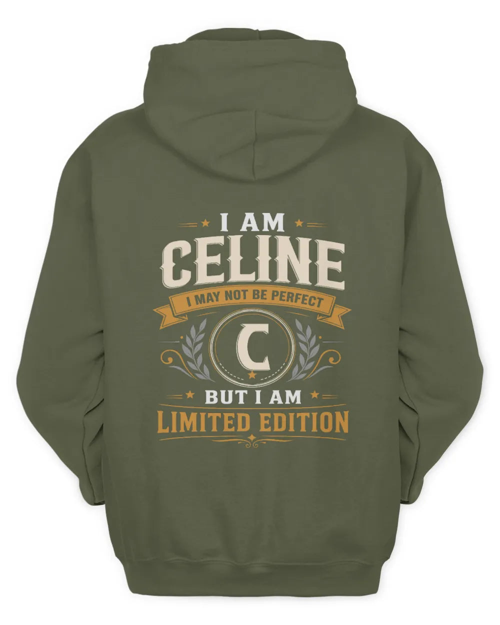 CELINE KT88-V9 - Personalized “I Am NAME I May Not Be Perfect, But I Am Limited Edition” - Unisex Hoodie - Military Green