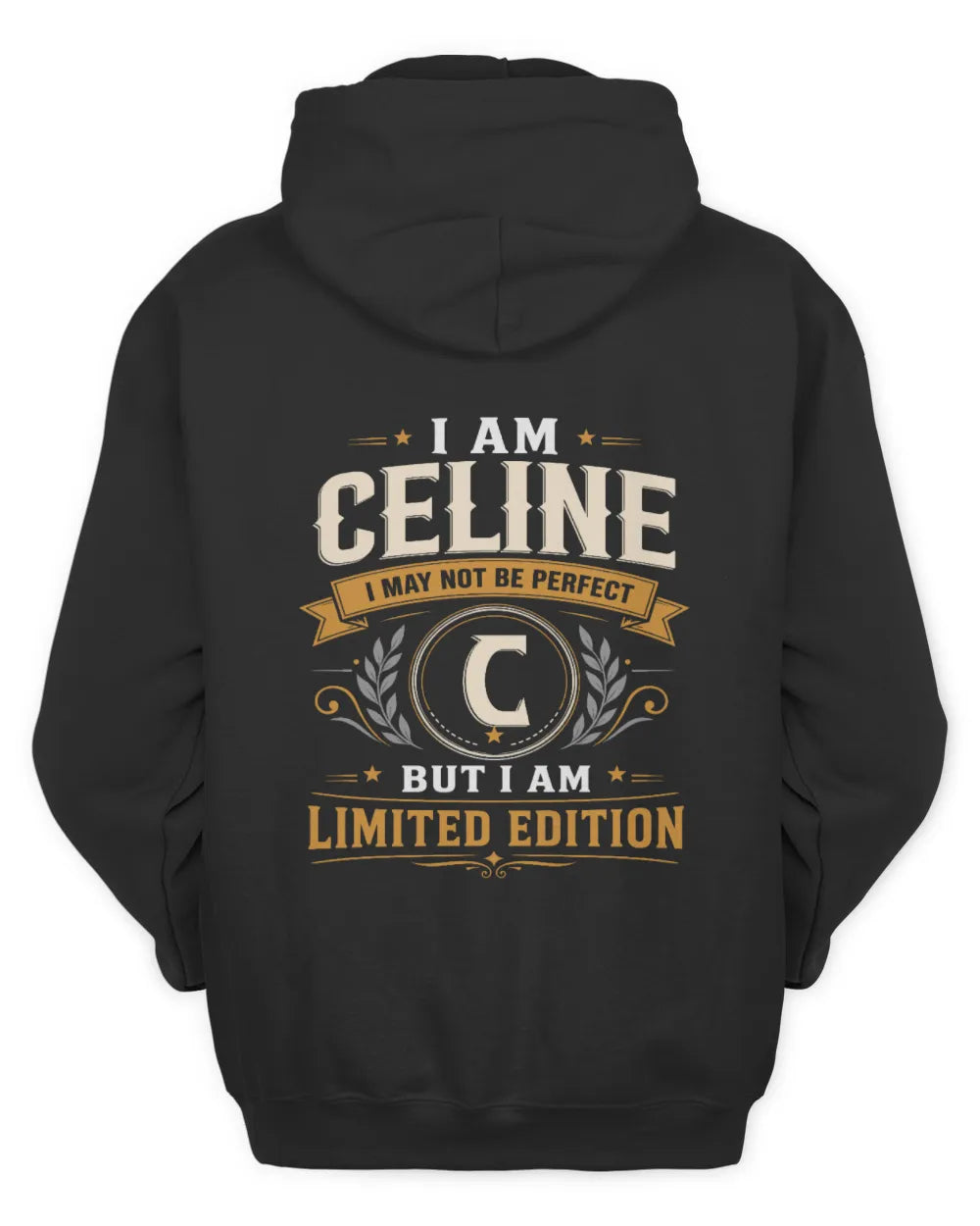 CELINE KT88-V9 - Personalized “I Am NAME I May Not Be Perfect, But I Am Limited Edition” - Unisex Hoodie - Black