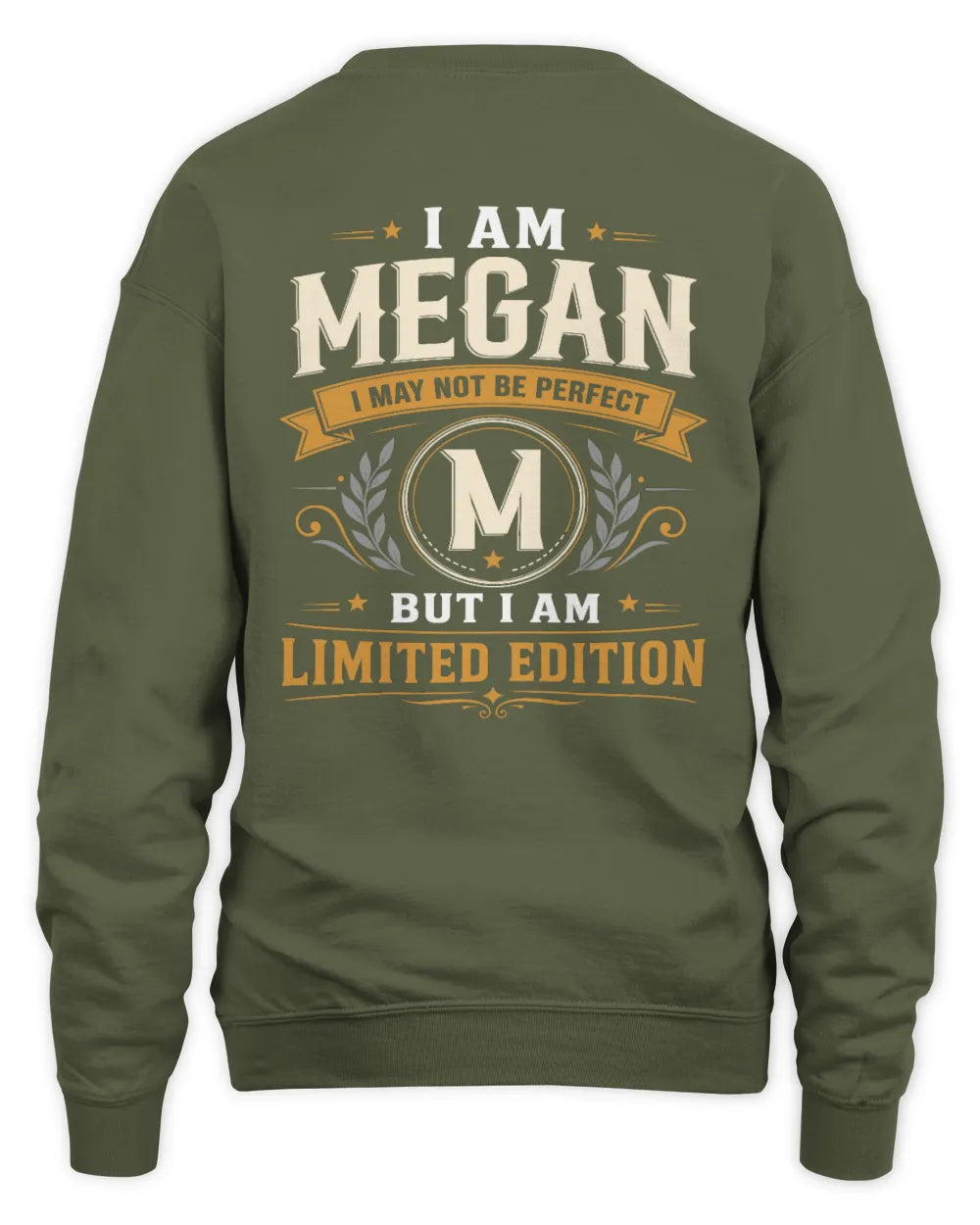 MEGAN KT88-V9 - Personalized “I Am NAME I May Not Be Perfect, But I Am Limited Edition” - Unisex Sweatshirt - Military Green