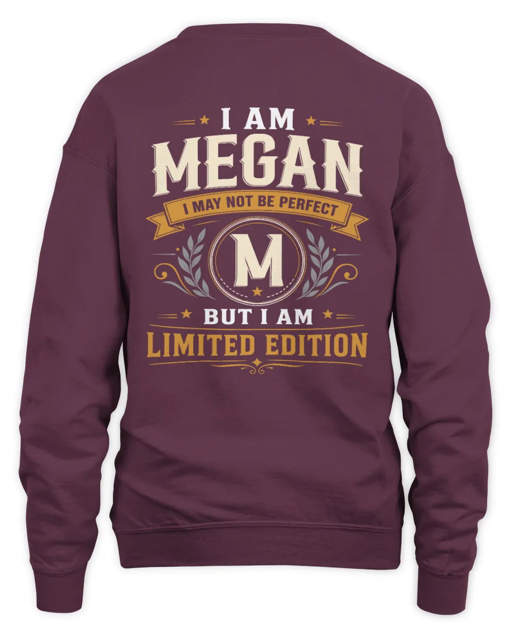 MEGAN KT88-V9 - Personalized “I Am NAME I May Not Be Perfect, But I Am Limited Edition” - Unisex Sweatshirt - Maroon