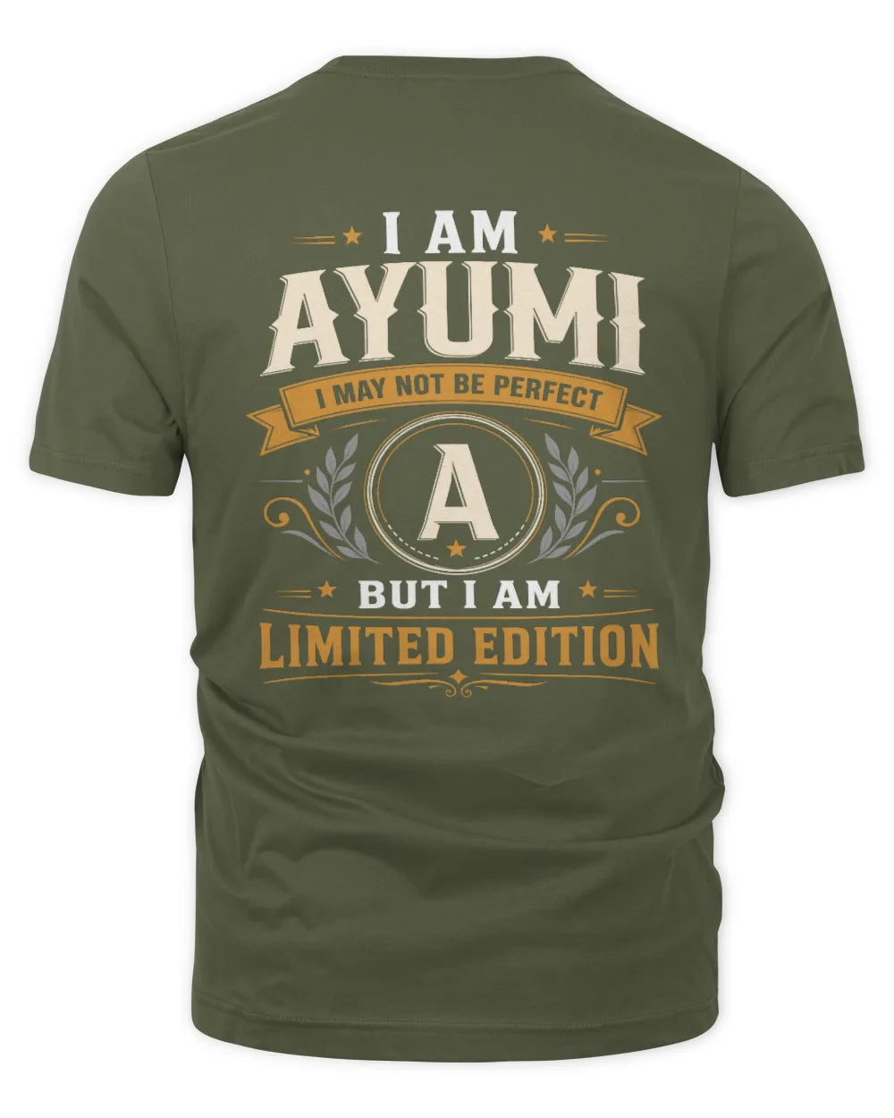 AYUMI KT88-V9 - Personalized “I Am NAME I May Not Be Perfect, But I Am Limited Edition” - Unisex Premium T-Shirt - Military Green