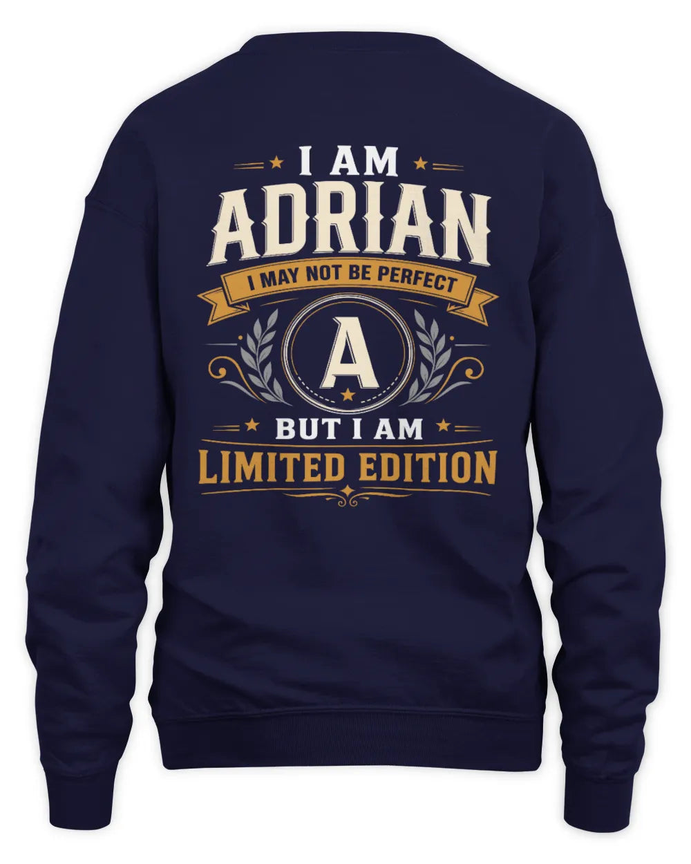 ADRIAN KT88-V9 - Personalized “I Am NAME I May Not Be Perfect, But I Am Limited Edition” - Unisex Sweatshirt - Navy