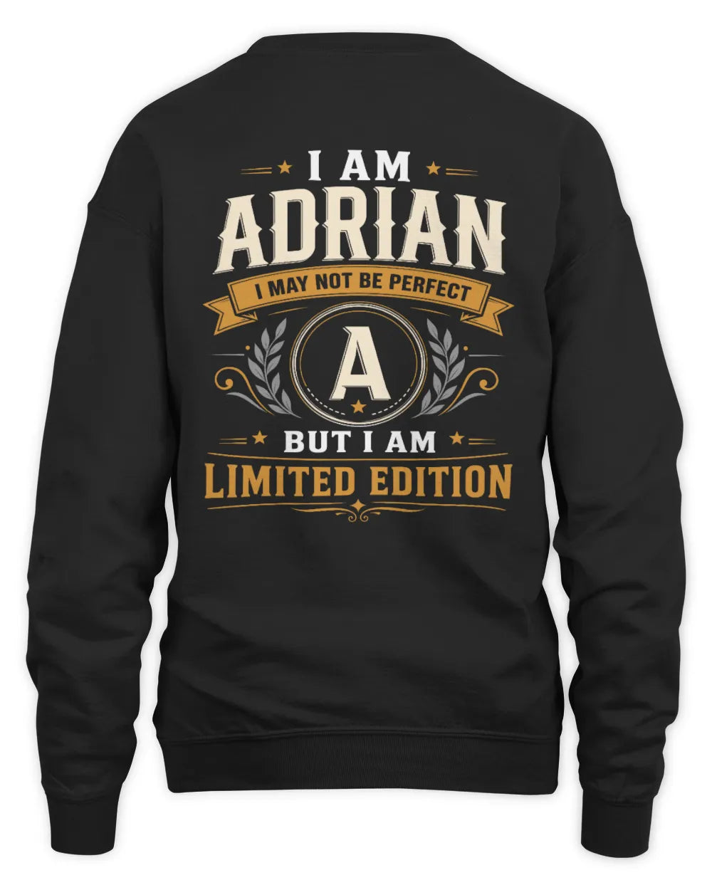ADRIAN KT88-V9 - Personalized “I Am NAME I May Not Be Perfect, But I Am Limited Edition” - Unisex Sweatshirt - Black