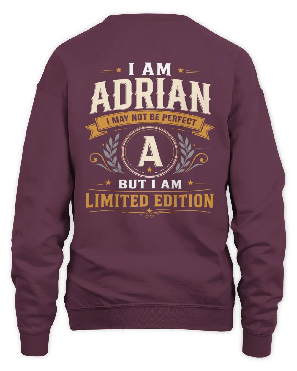 ADRIAN KT88-V9 - Personalized “I Am NAME I May Not Be Perfect, But I Am Limited Edition” - Unisex Sweatshirt - Maroon