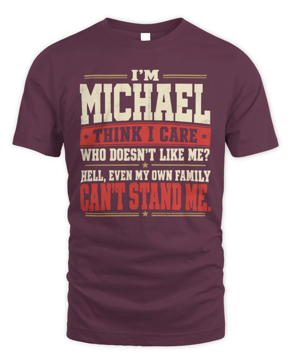 MICHAEL-KTL06-H009 I’m [NAME] – Think I Care? Personalized Funny T-Shirt - Unisex Standard T-Shirt - Maroon
