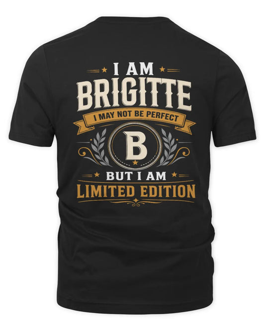 BRIGITTE KT88-V9 - Personalized “I Am NAME I May Not Be Perfect, But I Am Limited Edition” - Unisex Premium T-Shirt - Black