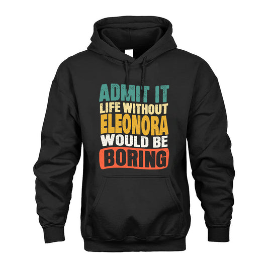 ELEONORA 1TT-KT79–Personalized Funny Quote Apparel “Life Without NAME Would Be Boring”