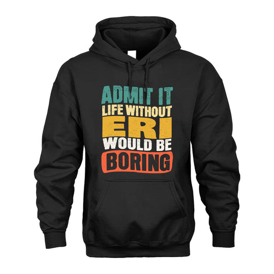 ERI 1TT-KT79–Personalized Funny Quote Apparel “Life Without NAME Would Be Boring”