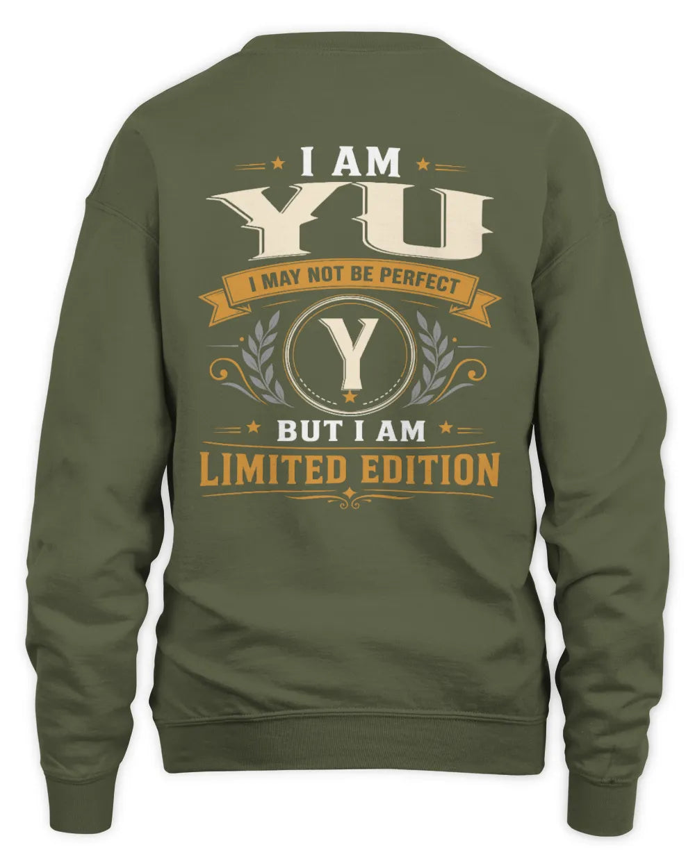 YU KT88-V9 - Personalized “I Am NAME I May Not Be Perfect, But I Am Limited Edition” - Unisex Sweatshirt - Military Green