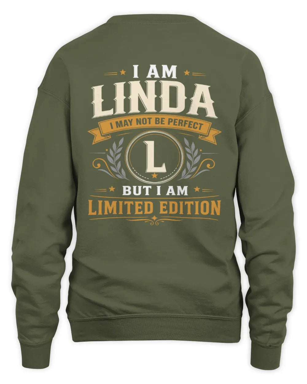 LINDA KT88-V9 - Personalized “I Am NAME I May Not Be Perfect, But I Am Limited Edition” - Unisex Sweatshirt - Military Green