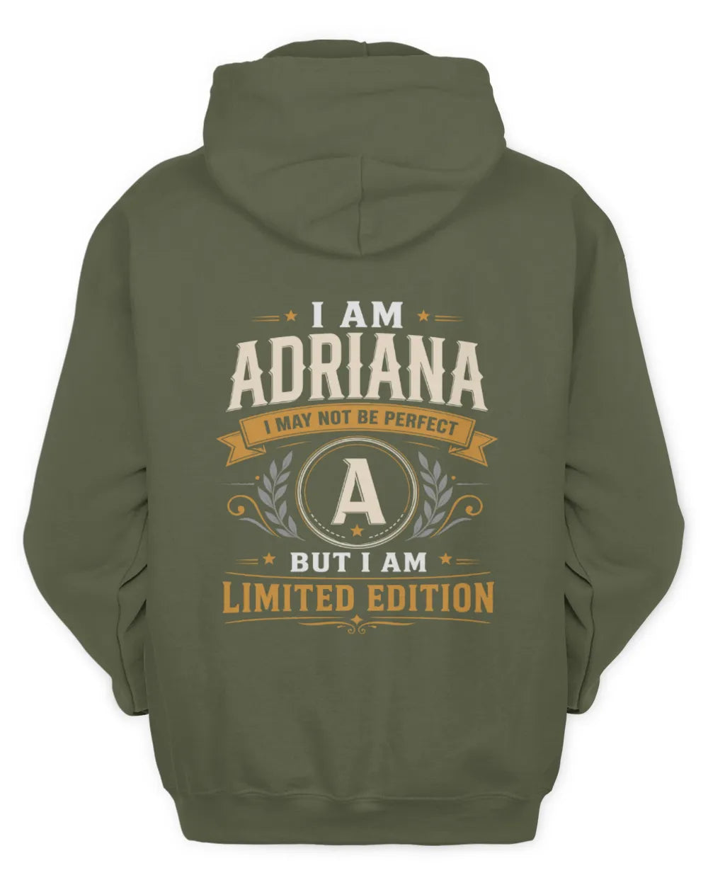 ADRIANA KT88-V9 - Personalized “I Am NAME I May Not Be Perfect, But I Am Limited Edition” - Unisex Hoodie - Military Green