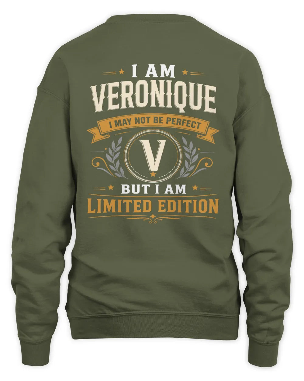 VERONIQUE KT88-V9 - Personalized “I Am NAME I May Not Be Perfect, But I Am Limited Edition” - Unisex Sweatshirt - Military Green
