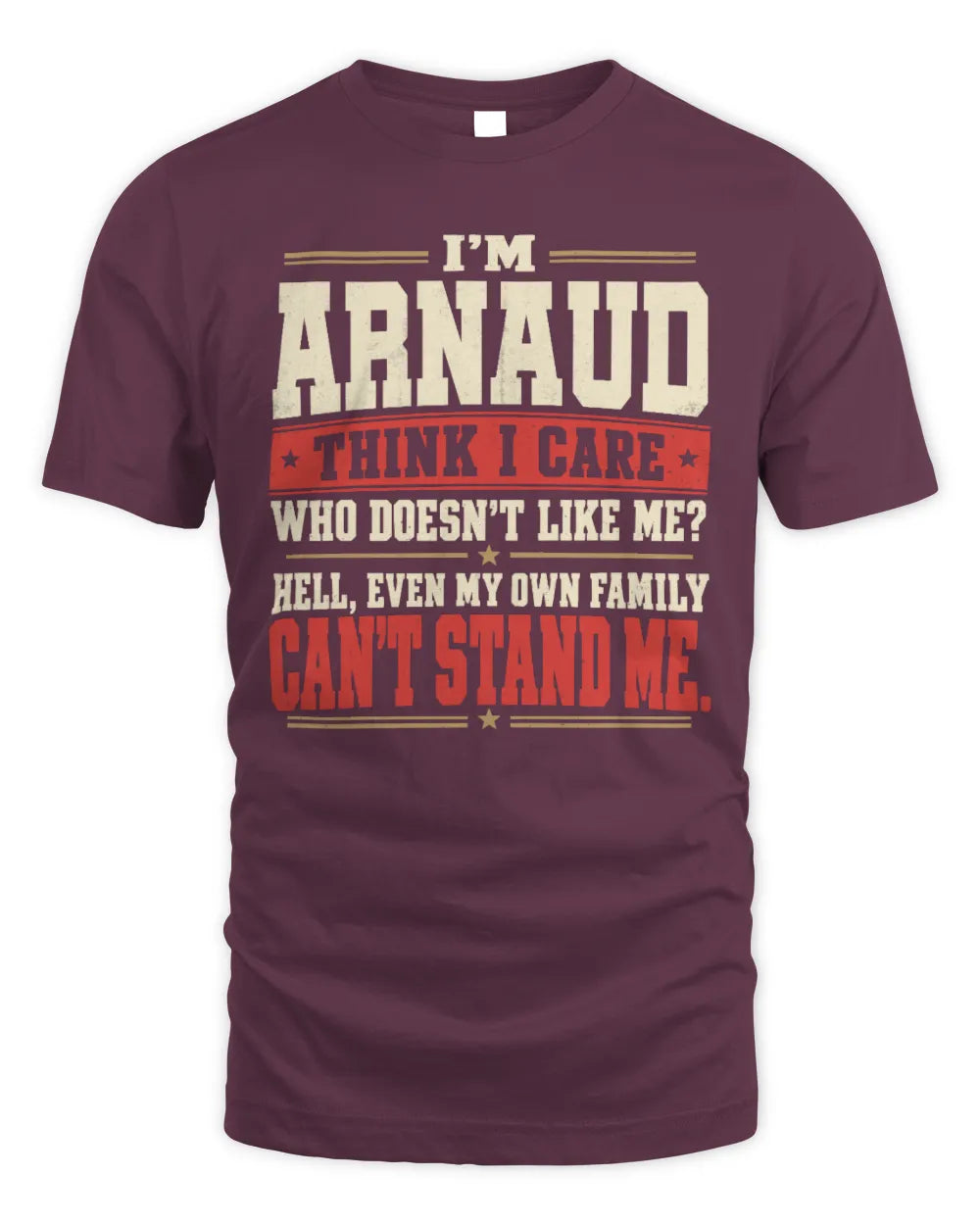 ARNAUD-KTL06-H009 I’m [NAME] – Think I Care? Personalized Funny T-Shirt - Unisex Standard T-Shirt - Maroon