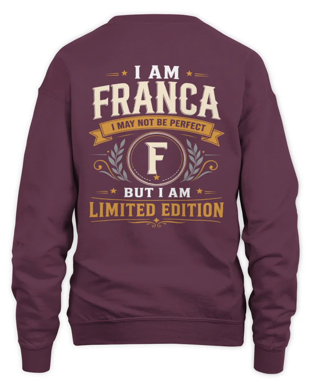 FRANCA KT88-V9 - Personalized “I Am NAME I May Not Be Perfect, But I Am Limited Edition” - Unisex Sweatshirt - Maroon