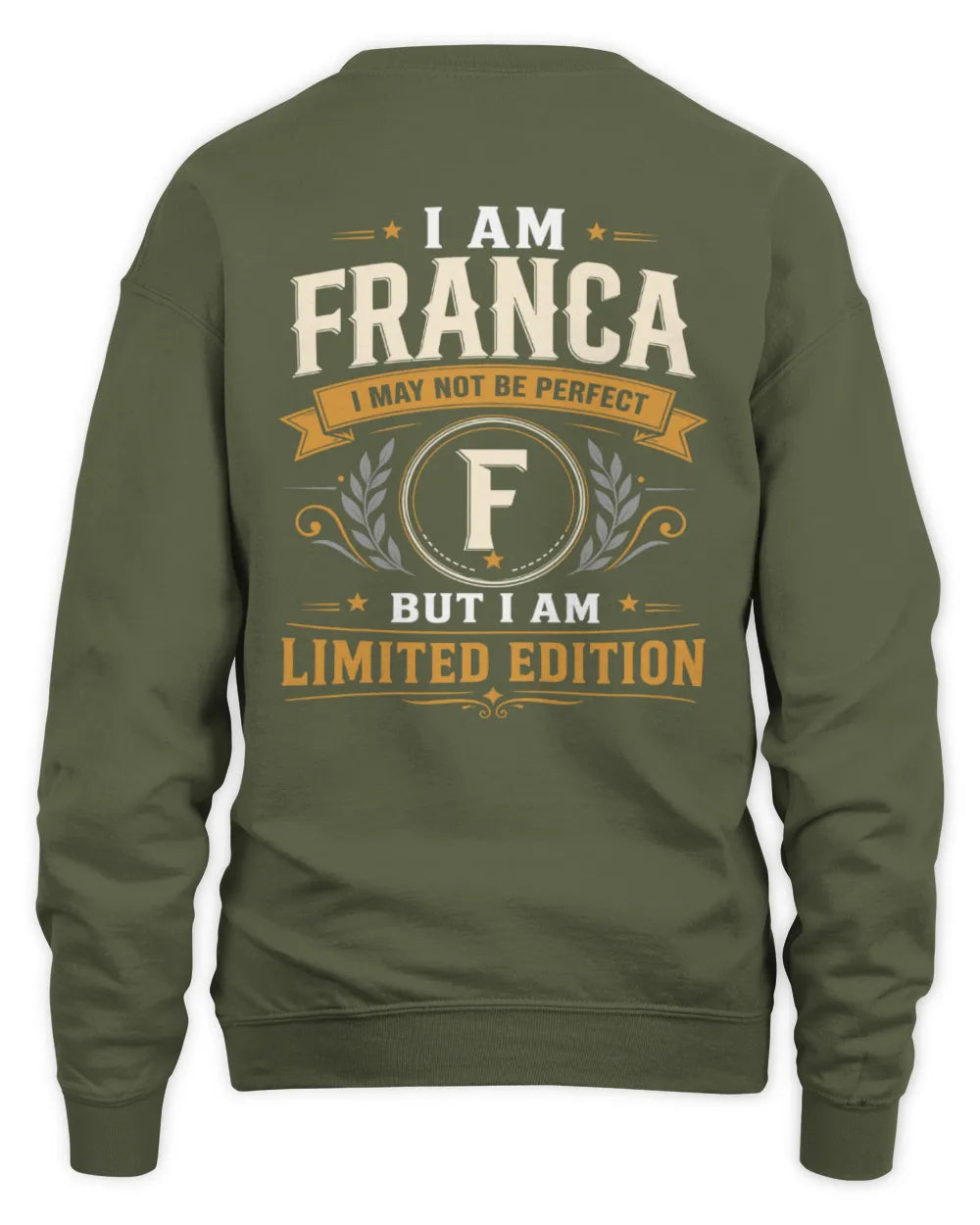 FRANCA KT88-V9 - Personalized “I Am NAME I May Not Be Perfect, But I Am Limited Edition” - Unisex Sweatshirt - Military Green