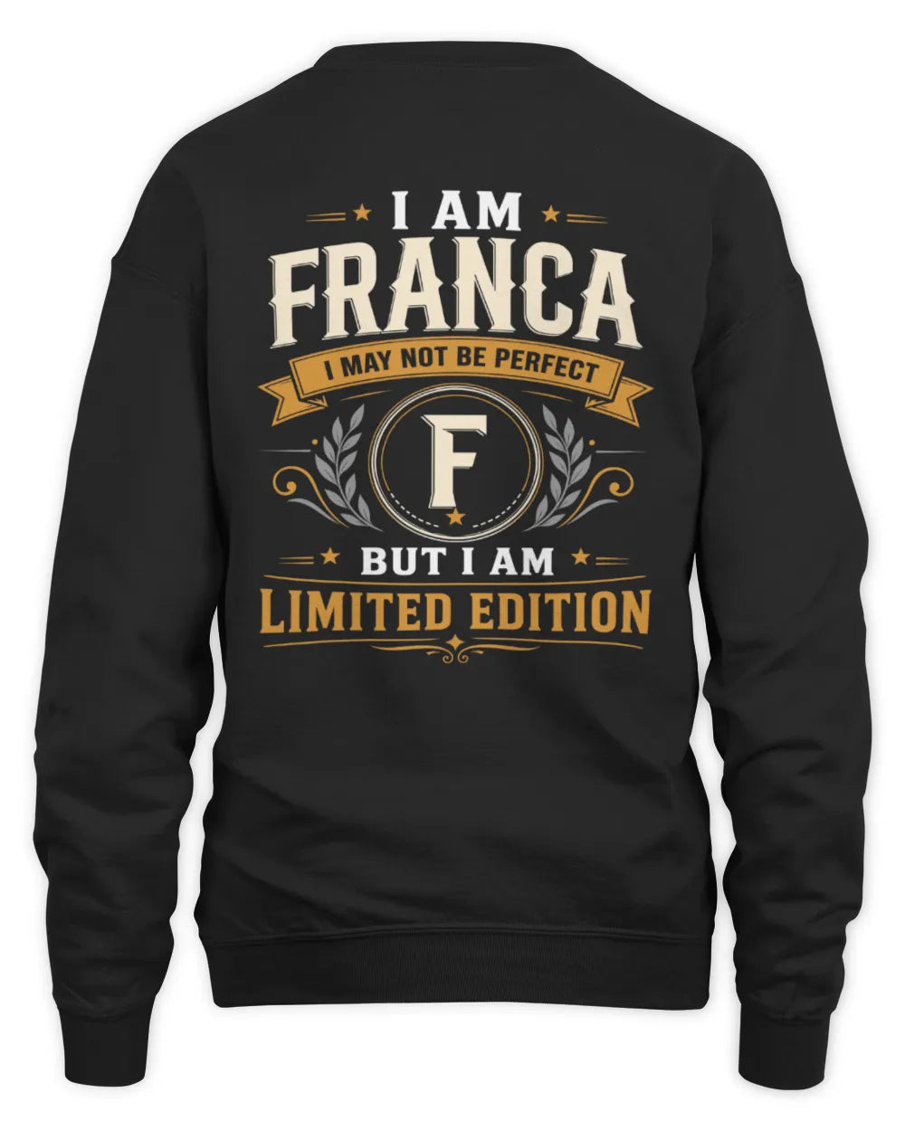 FRANCA KT88-V9 - Personalized “I Am NAME I May Not Be Perfect, But I Am Limited Edition” - Unisex Sweatshirt - Black