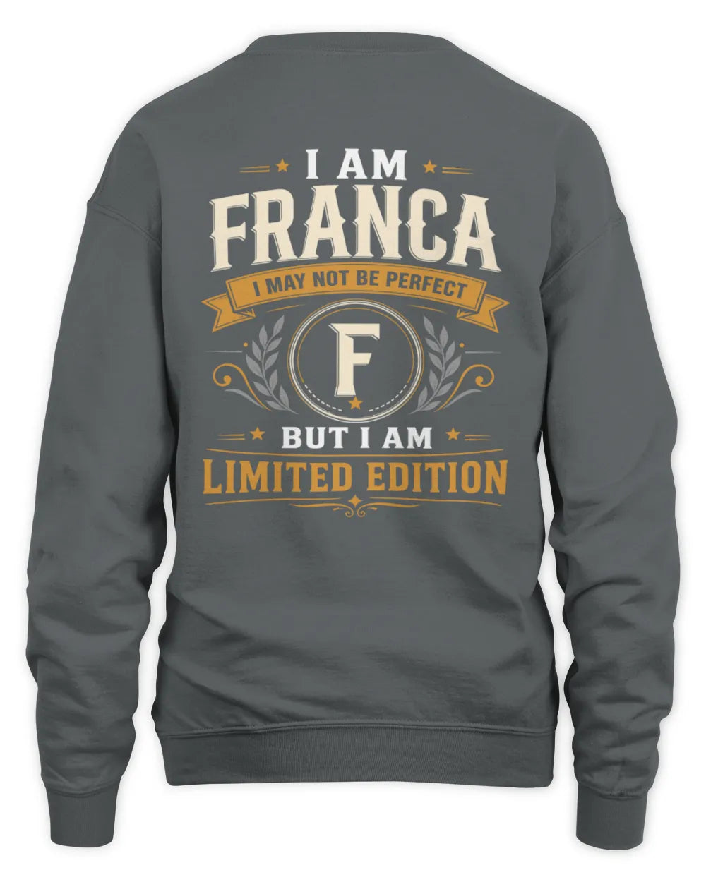 FRANCA KT88-V9 - Personalized “I Am NAME I May Not Be Perfect, But I Am Limited Edition” - Unisex Sweatshirt - Charcoal