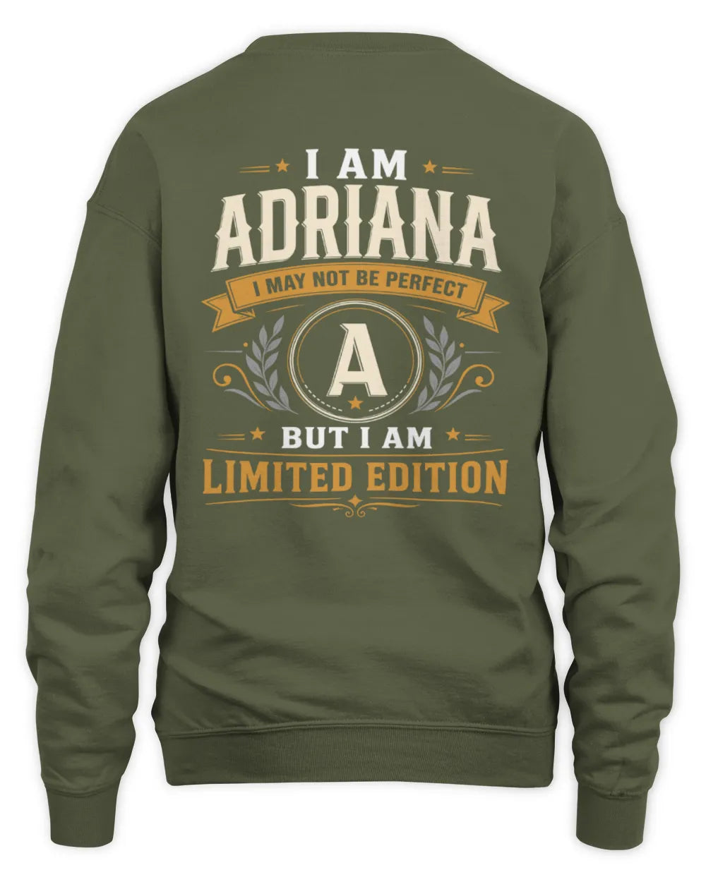ADRIANA KT88-V9 - Personalized “I Am NAME I May Not Be Perfect, But I Am Limited Edition” - Unisex Sweatshirt - Military Green