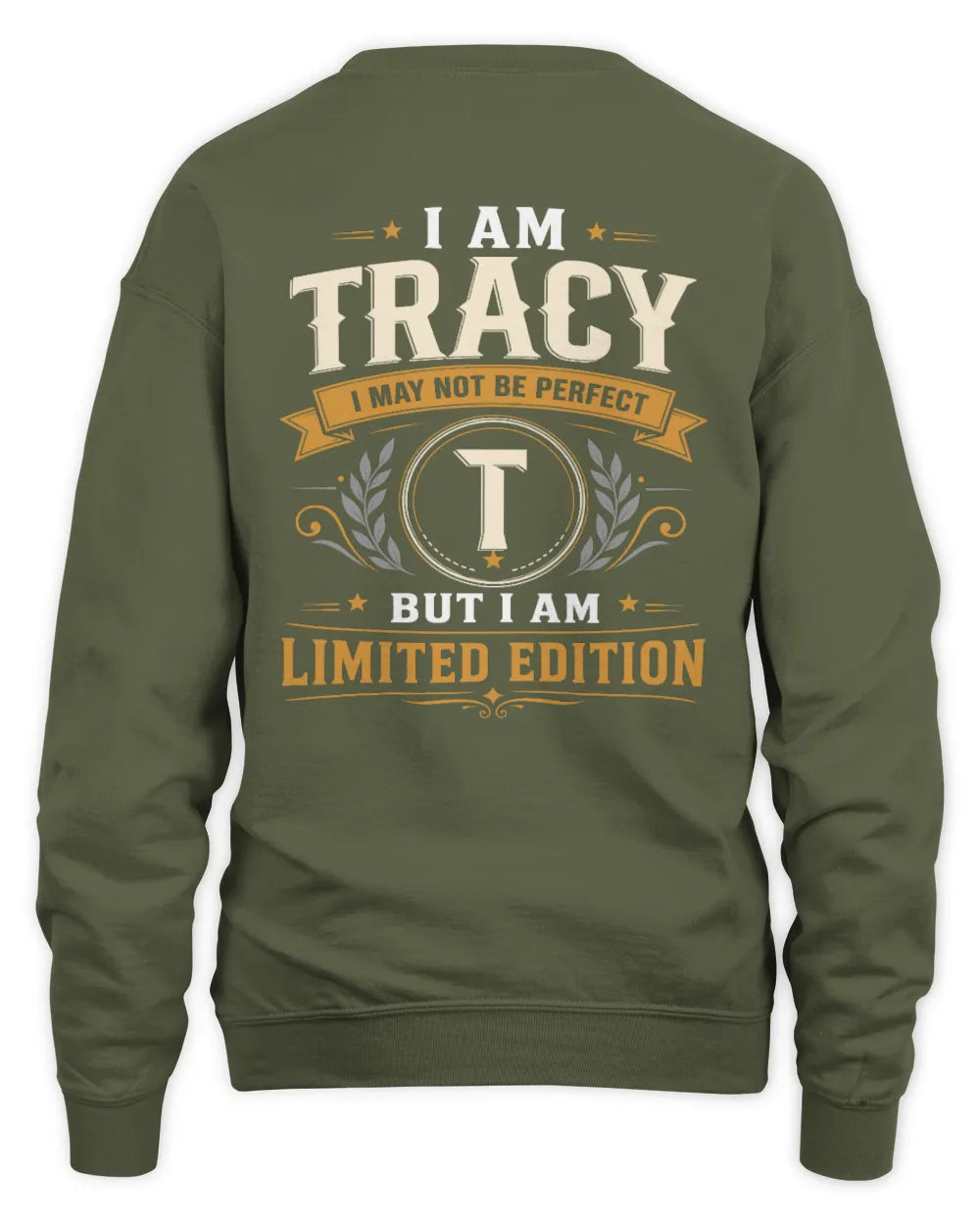 TRACY KT88-V9 - Personalized “I Am NAME I May Not Be Perfect, But I Am Limited Edition” - Unisex Sweatshirt - Military Green