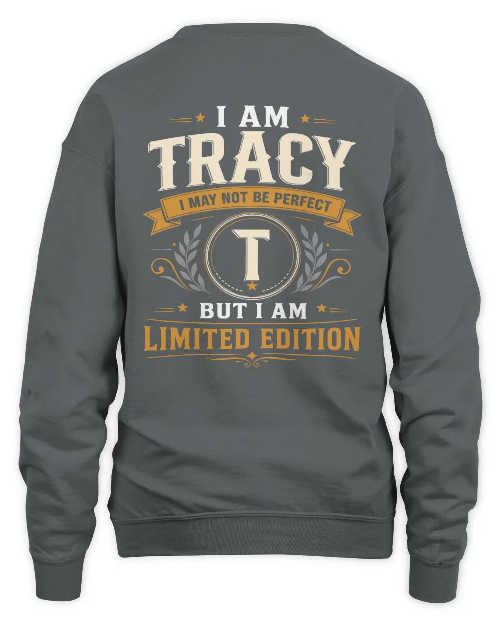 TRACY KT88-V9 - Personalized “I Am NAME I May Not Be Perfect, But I Am Limited Edition” - Unisex Sweatshirt - Charcoal