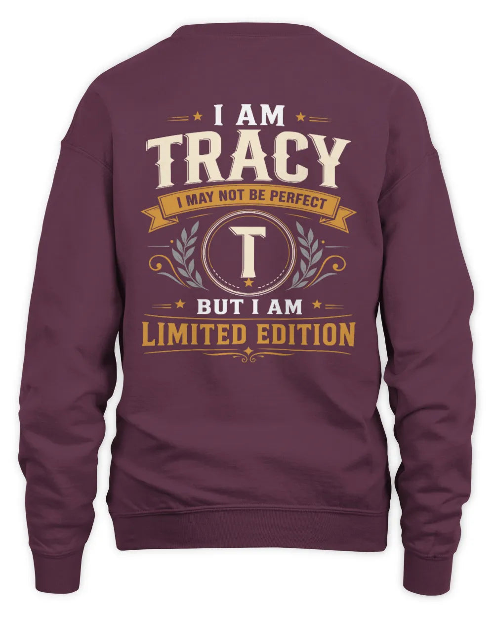 TRACY KT88-V9 - Personalized “I Am NAME I May Not Be Perfect, But I Am Limited Edition” - Unisex Sweatshirt - Maroon