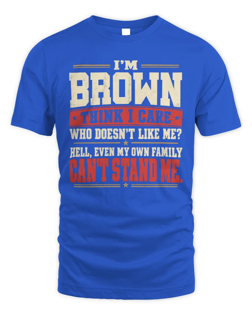 BROWN-KTL06-H009 I’m [NAME] – Think I Care? Personalized Funny T-Shirt - Unisex Standard T-Shirt - Royal