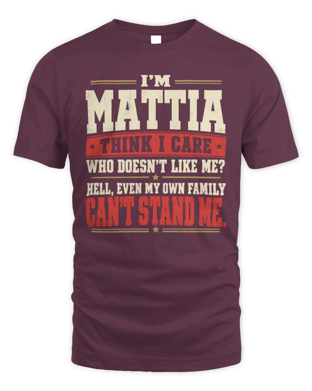 MATTIA-KTL06-H009 I’m [NAME] – Think I Care? Personalized Funny T-Shirt - Unisex Standard T-Shirt - Maroon