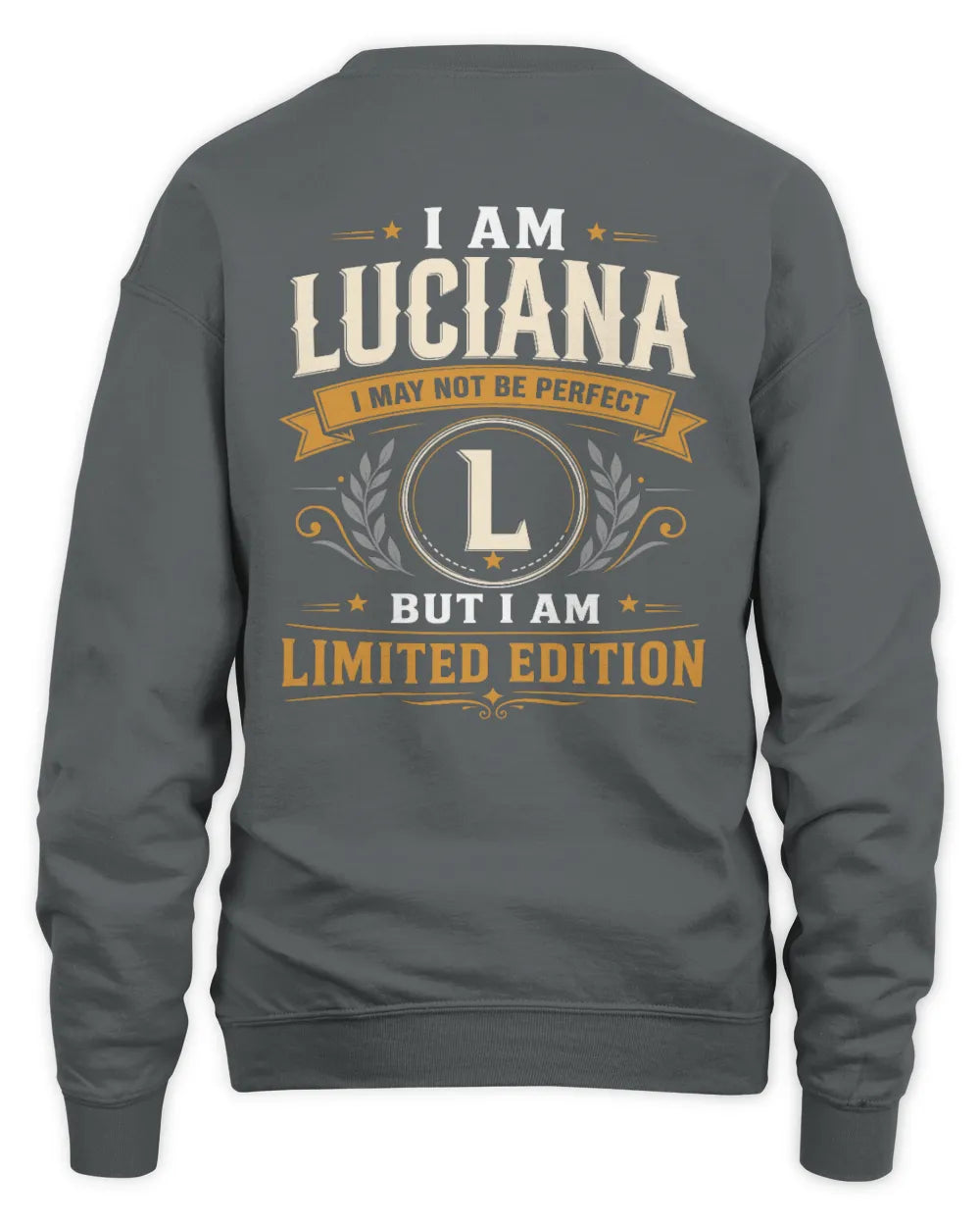 LUCIANA KT88-V9 - Personalized “I Am NAME I May Not Be Perfect, But I Am Limited Edition” - Unisex Sweatshirt - Charcoal