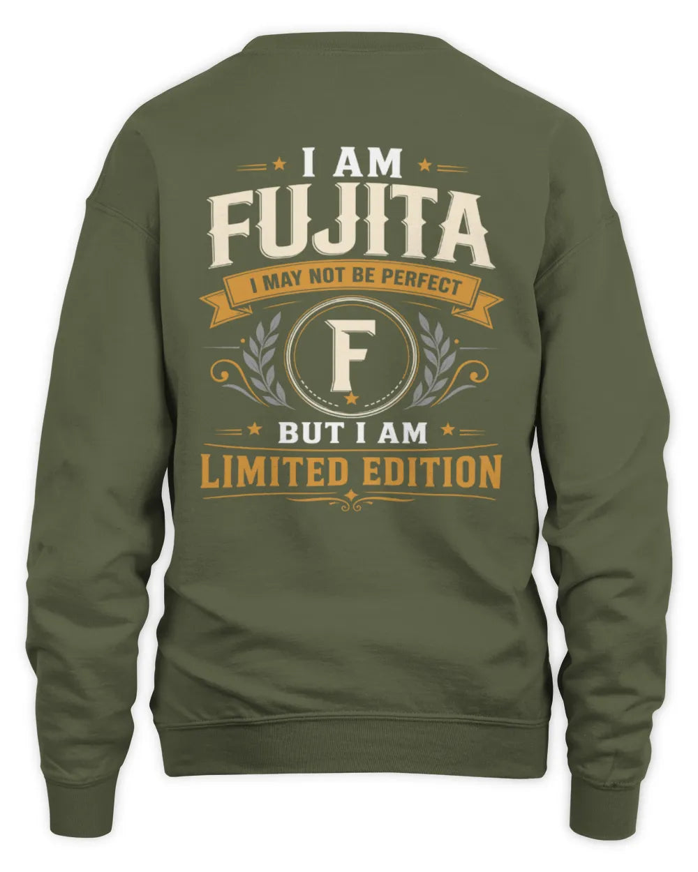 FUJITA KT88-V9 - Personalized “I Am NAME I May Not Be Perfect, But I Am Limited Edition” - Unisex Sweatshirt - Military Green