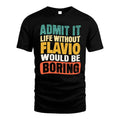 FLAVIO 1TT-KT79–Personalized Funny Quote Apparel “Life Without NAME Would Be Boring”