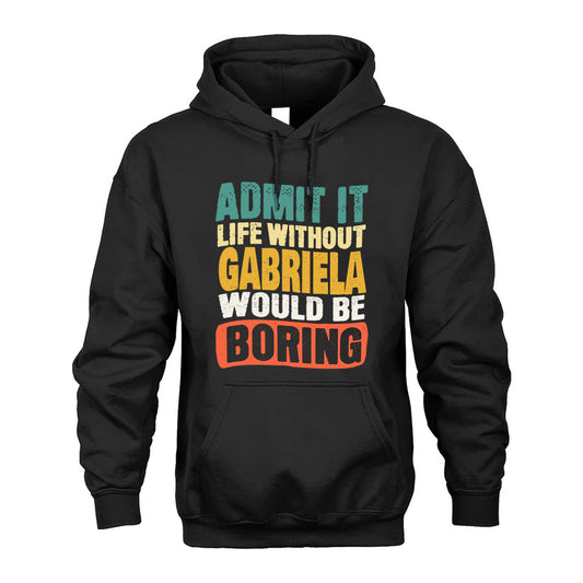GABRIELA 1TT-KT79–Personalized Funny Quote Apparel “Life Without NAME Would Be Boring”