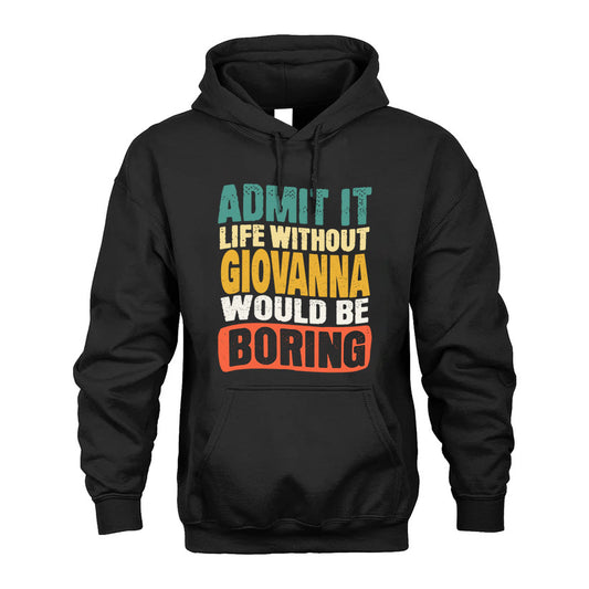 GIOVANNA 1TT-KT79–Personalized Funny Quote Apparel “Life Without NAME Would Be Boring”