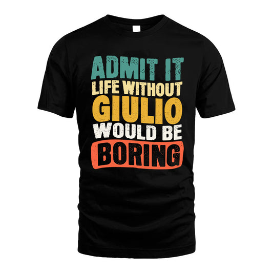 GIULIO 1TT-KT79–Personalized Funny Quote Apparel “Life Without NAME Would Be Boring”