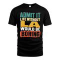 LA 1TT-KT79–Personalized Funny Quote Apparel “Life Without NAME Would Be Boring”