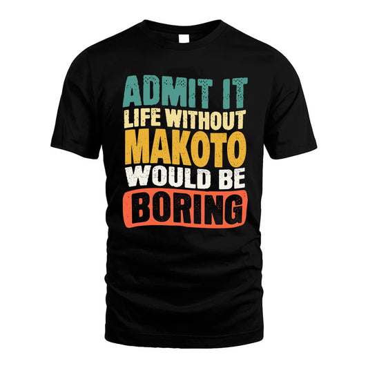 MAKOTO 1TT-KT79–Personalized Funny Quote Apparel “Life Without NAME Would Be Boring”