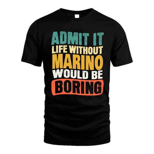 MARINO 1TT-KT79–Personalized Funny Quote Apparel “Life Without NAME Would Be Boring”