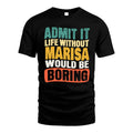 MARISA 1TT-KT79–Personalized Funny Quote Apparel “Life Without NAME Would Be Boring”