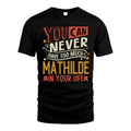 MATHILDE TT2-TK79 Personalized Funny Quote Apparel