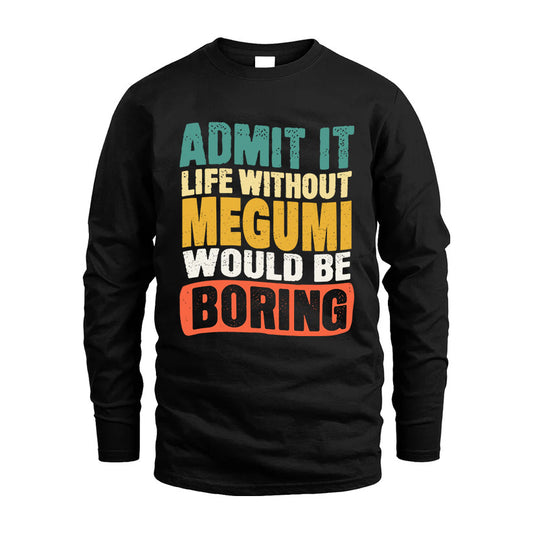 MEGUMI 1TT-KT79–Personalized Funny Quote Apparel “Life Without NAME Would Be Boring”