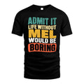 MEL 1TT-KT79–Personalized Funny Quote Apparel “Life Without NAME Would Be Boring”